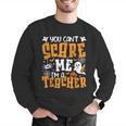 You Can't Scare Me I'm A Teacher Halloween Spooky Season Men Graphic Sweatshirt, funny gift You Can't Scare Me I'm A Teacher Halloween Spooky Season Men Graphic Sweatshirt, funny gift