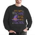 You Can't Scare Me I'm A Teacher For Men Women Men Graphic Sweatshirt, funny gift You Can't Scare Me I'm A Teacher For Men Women Men Graphic Sweatshirt, funny gift