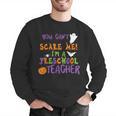 You Cant Scare Me Im A Preschool Teacher Men Graphic Sweatshirt, funny gift You Cant Scare Me Im A Preschool Teacher Men Graphic Sweatshirt, funny gift