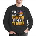 You Cant Scare Me Im A Teacher Halloween Trick Or Teach 2024 Men Graphic Sweatshirt, funny gift