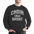 Choir Is My Sport Quote Choir Teacher Men Graphic Sweatshirt, funny gift Choir Is My Sport Quote Choir Teacher Men Graphic Sweatshirt, funny gift