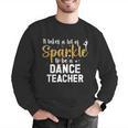 To Be A Dance Teacher Dance Instructor Dancing Teacher Men Graphic Sweatshirt, funny gift To Be A Dance Teacher Dance Instructor Dancing Teacher Men Graphic Sweatshirt, funny gift