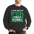 A Day Without Irish Dance Step Dance Teacher Irish Dancer Men Graphic Sweatshirt, funny gift