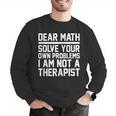 Dear Math Grow Up Solve Your Own Problems Math Teacher Men Graphic Sweatshirt, funny gift Dear Math Grow Up Solve Your Own Problems Math Teacher Men Graphic Sweatshirt, funny gift