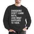 Dinosaurs Didn't Learn Math Math Teacher Men Graphic Sweatshirt, funny gift Dinosaurs Didn't Learn Math Math Teacher Men Graphic Sweatshirt, funny gift