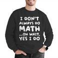 I Don't Always Do Math Math Teacher Back To School Men Graphic Sweatshirt, funny gift I Don't Always Do Math Math Teacher Back To School Men Graphic Sweatshirt, funny gift