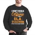 I Don't Need A Costume I'm A ELA Teacher Halloween Men Graphic Sweatshirt, funny gift I Don't Need A Costume I'm A ELA Teacher Halloween Men Graphic Sweatshirt, funny gift