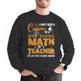 Don't Need Costume I'm A High School Math Teacher Halloween Men Graphic Sweatshirt, funny gift