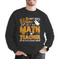 I Don't Need a Costume I'm A Math Teacher Halloween Costume Men Graphic Sweatshirt, funny gift