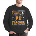 I Don't Need A Costume I'm A Pe Teacher Halloween Men Women Men Graphic Sweatshirt, Pe Teacher Sweatshirts, funny gift I Don't Need A Costume I'm A Pe Teacher Halloween Men Women Men Graphic Sweatshirt, Pe Teacher Sweatshirts, funny gift