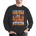 I Don't Need a Costume I'm a Pe Teacher Retro Halloween Men Graphic Sweatshirt, Pe Teacher Sweatshirts, funny gift I Don't Need a Costume I'm a Pe Teacher Retro Halloween Men Graphic Sweatshirt, Pe Teacher Sweatshirts, funny gift