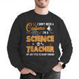I Don't Need A Costume I'm A Science Teacher Halloween For Men Women Men Graphic Sweatshirt, Science Teacher Sweatshirts, funny gift I Don't Need A Costume I'm A Science Teacher Halloween For Men Women Men Graphic Sweatshirt, Science Teacher Sweatshirts, funny gift
