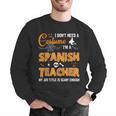 I Don't Need A Costume I'm A Spanish Teacher Halloween Men Women Men Graphic Sweatshirt, funny gift I Don't Need A Costume I'm A Spanish Teacher Halloween Men Women Men Graphic Sweatshirt, funny gift