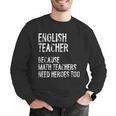English Teacher Because Math Teachers Need Heroes Too Men Graphic Sweatshirt, English Teacher Sweatshirts, funny gift