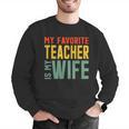 My Favorite Teacher Is My Wife Men Graphic Sweatshirt, funny gift My Favorite Teacher Is My Wife Men Graphic Sweatshirt, funny gift