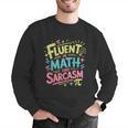 Fluent In Math And Sarcasm Math Teacher Appreciation Men Graphic Sweatshirt, funny gift Fluent In Math And Sarcasm Math Teacher Appreciation Men Graphic Sweatshirt, funny gift