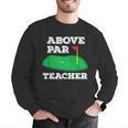 Golf Pun Above Par Teacher School Golfing Men & Women Men Graphic Sweatshirt, funny gift Golf Pun Above Par Teacher School Golfing Men & Women Men Graphic Sweatshirt, funny gift