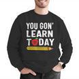 You Gon' Learn Today First Day Of School Teacher Men Women Kids Men Graphic Sweatshirt, funny gift You Gon' Learn Today First Day Of School Teacher Men Women Kids Men Graphic Sweatshirt, funny gift