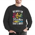 Because I'm The Art Teacher That's Why Artists Men Women Men Graphic Sweatshirt, funny gift Because I'm The Art Teacher That's Why Artists Men Women Men Graphic Sweatshirt, funny gift