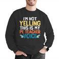 I'm Not Yelling This Is My PE Teacher Voice Men Graphic Sweatshirt, Pe Teacher Sweatshirts, funny gift
