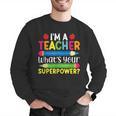 I'm A Teacher What's Your Superpower Back To School Men Graphic Sweatshirt, funny gift I'm A Teacher What's Your Superpower Back To School Men Graphic Sweatshirt, funny gift