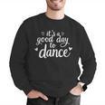It's A Good Day To Dance Dancer Dancing Dance Teacher Men Graphic Sweatshirt, funny gift