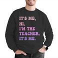 It's Me Hi I'm The TEACHER It's Me Teacher Educator Men Graphic Sweatshirt, funny gift