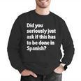 Did You Just Ask If This Has To Be Done In Spanish Teacher Men Graphic Sweatshirt, funny gift Did You Just Ask If This Has To Be Done In Spanish Teacher Men Graphic Sweatshirt, funny gift