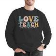 Love First Teach Second School Teacher Appreciation Men Graphic Sweatshirt, funny gift