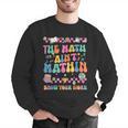 The Math Ain't Mathin Show Your Work Math Teacher Crew Men Graphic Sweatshirt, funny gift The Math Ain't Mathin Show Your Work Math Teacher Crew Men Graphic Sweatshirt, funny gift