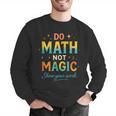 DO Math NOT Magic Math Meme Teacher Humor Men Graphic Sweatshirt, funny gift