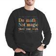 Do Math Not Magic Show Your Work Maths Teacher Student Men Graphic Sweatshirt, funny gift Do Math Not Magic Show Your Work Maths Teacher Student Men Graphic Sweatshirt, funny gift