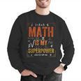 Math Is My Superpower Funny Teacher Men Graphic Sweatshirt, funny gift Math Is My Superpower Funny Teacher Men Graphic Sweatshirt, funny gift