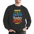 Math Teacher I Am A Math Teacher Of Course I Have Problems Men Graphic Sweatshirt, funny gift Math Teacher I Am A Math Teacher Of Course I Have Problems Men Graphic Sweatshirt, funny gift