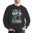 Im A Math Teacher Of Course I Have Problems Teacher Men Graphic Sweatshirt, funny gift Im A Math Teacher Of Course I Have Problems Teacher Men Graphic Sweatshirt, funny gift