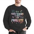 Im A Math Teacher Of Course I Have Problems Men Women Men Graphic Sweatshirt, funny gift Im A Math Teacher Of Course I Have Problems Men Women Men Graphic Sweatshirt, funny gift