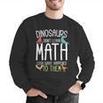Math Teacher Dinosaurs Didn't Learn Math Mathematics Men Graphic Sweatshirt, funny gift Math Teacher Dinosaurs Didn't Learn Math Mathematics Men Graphic Sweatshirt, funny gift