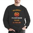 Math Teacher Halloween Quote I'm Scary All Year Long Men Women Men Graphic Sweatshirt, funny gift