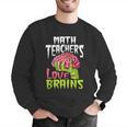 Math Teachers Love Brains Zombie Teacher School Halloween Men Graphic Sweatshirt, funny gift