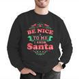 Be Nice To Me I Know Santa Teacher Christmas Men Women Men Graphic Sweatshirt, funny gift Be Nice To Me I Know Santa Teacher Christmas Men Women Men Graphic Sweatshirt, funny gift