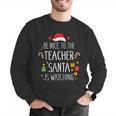 Be Nice Teacher Santa Watching Xmas School Students For Men Women Men Graphic Sweatshirt, funny gift
