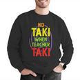 No Taki When Teacher Taki Education Classroom Teacher Men Graphic Sweatshirt, funny gift No Taki When Teacher Taki Education Classroom Teacher Men Graphic Sweatshirt, funny gift