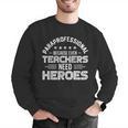 Paraprofessional Because Even Teachers Need Heroes Men Graphic Sweatshirt, funny gift Paraprofessional Because Even Teachers Need Heroes Men Graphic Sweatshirt, funny gift