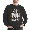 PE School Gym Teacher PE The Bests Part Of The Day Men Graphic Sweatshirt, Pe Teacher Sweatshirts, funny gift PE School Gym Teacher PE The Bests Part Of The Day Men Graphic Sweatshirt, Pe Teacher Sweatshirts, funny gift