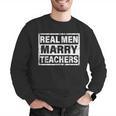 Real Men Marry Teachers Teacher Men Graphic Sweatshirt, funny gift Real Men Marry Teachers Teacher Men Graphic Sweatshirt, funny gift