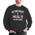Retirement Is Music To My Ears Retired Music Teacher Men Graphic Sweatshirt, funny gift Retirement Is Music To My Ears Retired Music Teacher Men Graphic Sweatshirt, funny gift
