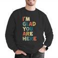 Retro I’m Glad You Are Here Women Men Teacher Men Graphic Sweatshirt, funny gift Retro I’m Glad You Are Here Women Men Teacher Men Graphic Sweatshirt, funny gift