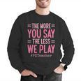 The More You Say The Less We Play PE Teacher Men Graphic Sweatshirt, Pe Teacher Sweatshirts, funny gift The More You Say The Less We Play PE Teacher Men Graphic Sweatshirt, Pe Teacher Sweatshirts, funny gift