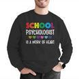 School Psychologist Is a Work Of Heart Teacher LSSP Doctor Men Graphic Sweatshirt, funny gift School Psychologist Is a Work Of Heart Teacher LSSP Doctor Men Graphic Sweatshirt, funny gift
