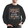 Seriously We All Know I'm The Favorite Teacher Teacher Men Graphic Sweatshirt, funny gift Seriously We All Know I'm The Favorite Teacher Teacher Men Graphic Sweatshirt, funny gift